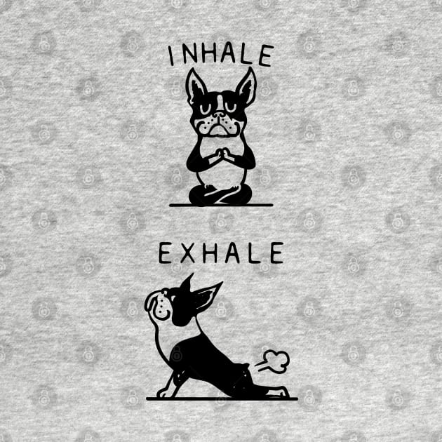 Inhale Exhale Boston Terrier by huebucket